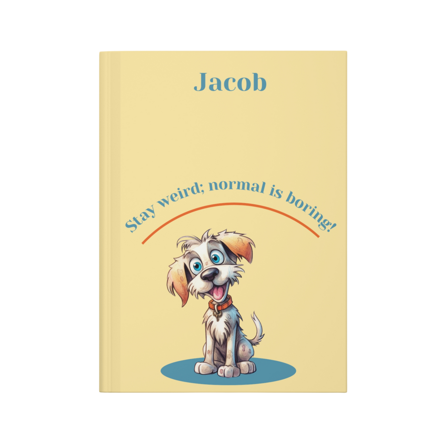 "Stay weird; normal is boring!" 2025 Personalized Name & Message Hardcover Dog Journal