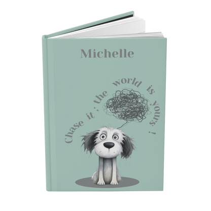 "Chase it; the world is yours!" 2025 Personalized Name & Message Hardcover Dog Journal