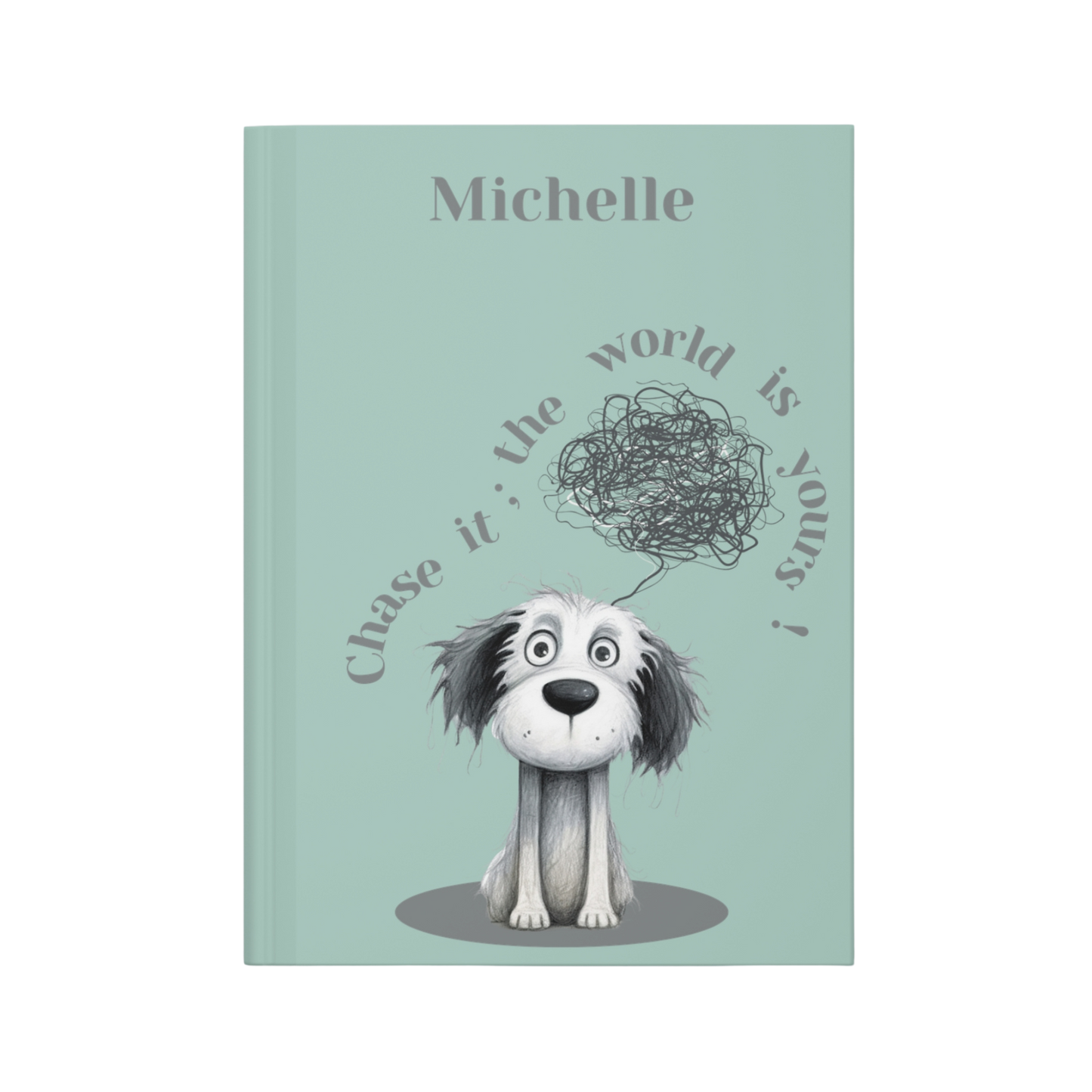 "Chase it; the world is yours!" 2025 Personalized Name & Message Hardcover Dog Journal