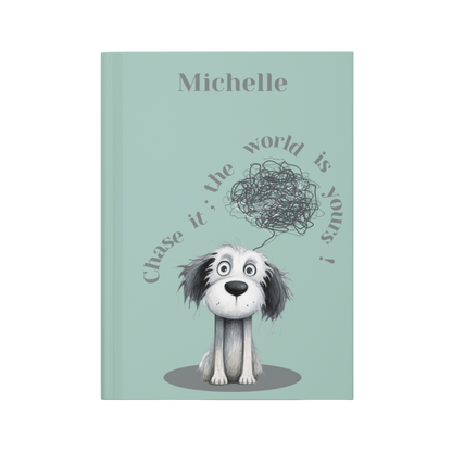 "Chase it; the world is yours!" 2025 Personalized Name & Message Hardcover Dog Journal